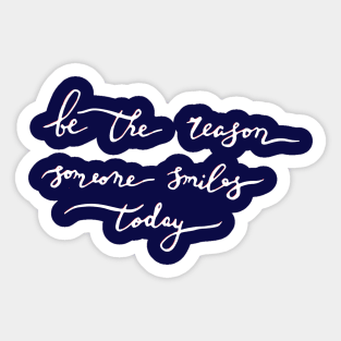 be the reason someone smiles today... Sticker